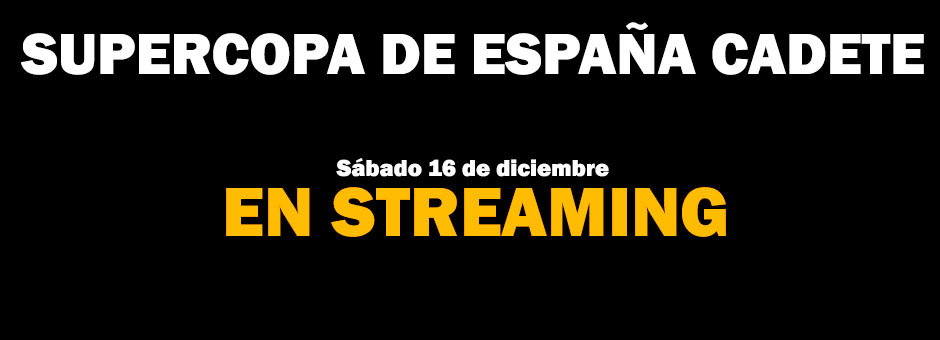 La supercopa de Espa&ntilde;a cadete en Streaming